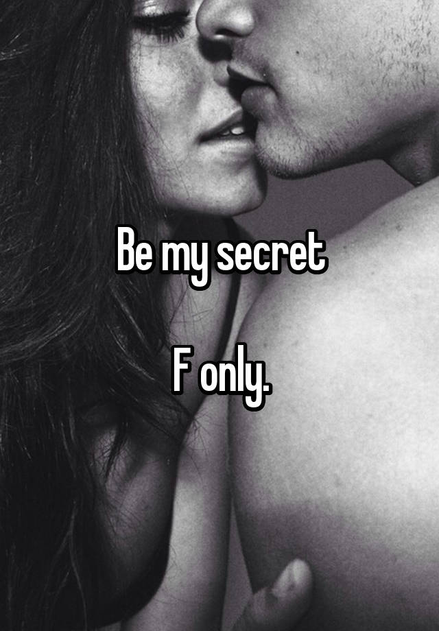 Be my secret

F only.