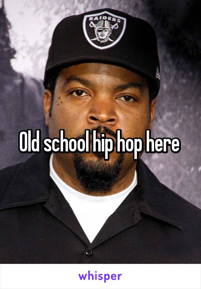 Old school hip hop here 