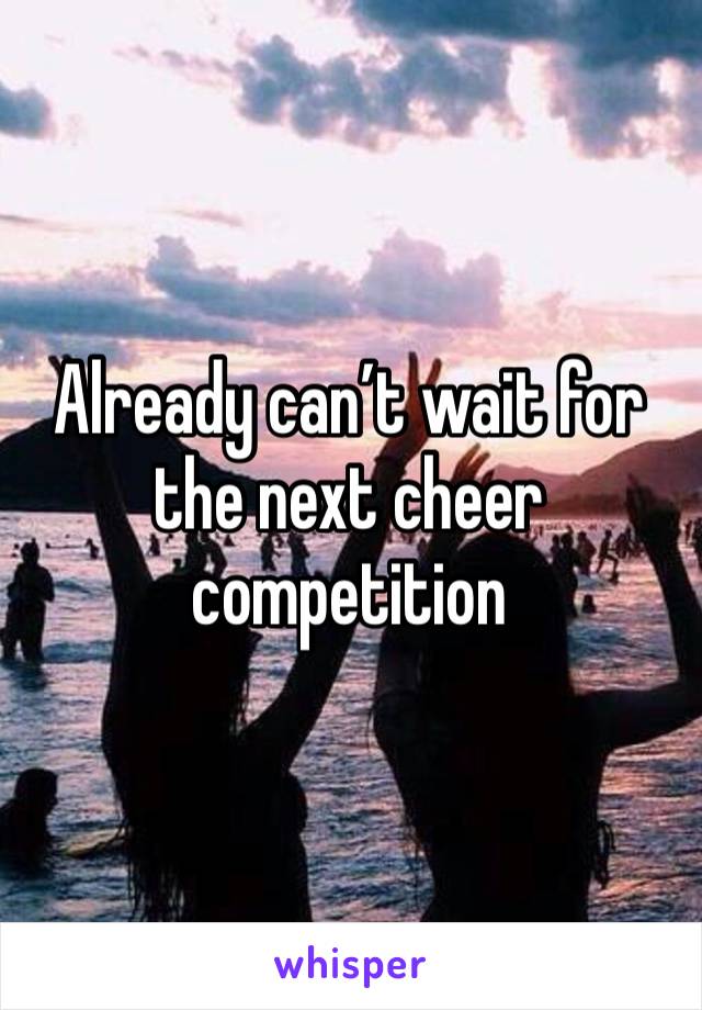 Already can’t wait for the next cheer competition