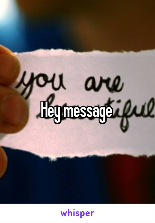 Hey message 