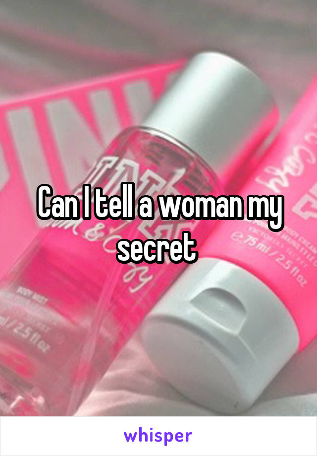 Can I tell a woman my secret 