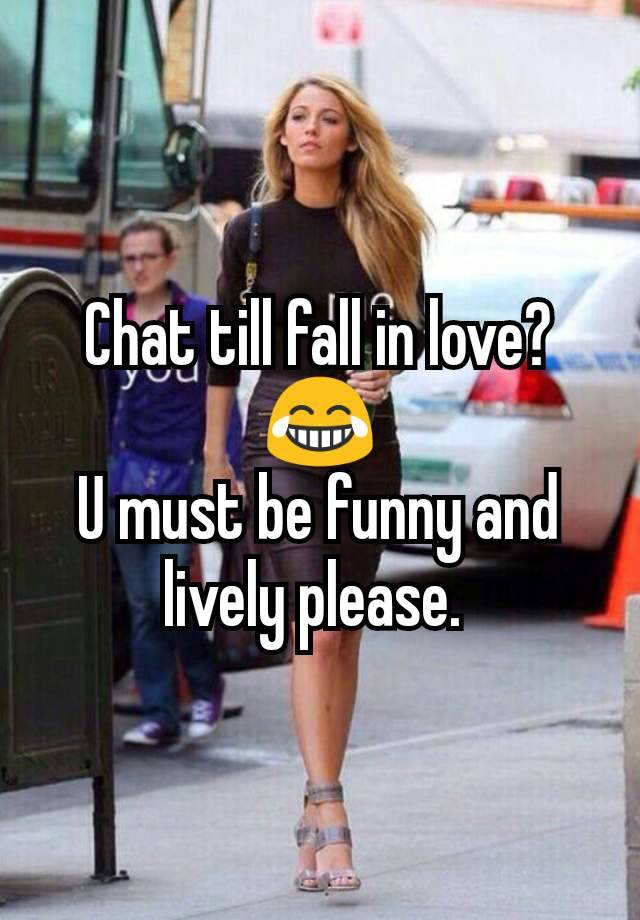 Chat till fall in love? 😂
U must be funny and lively please. 