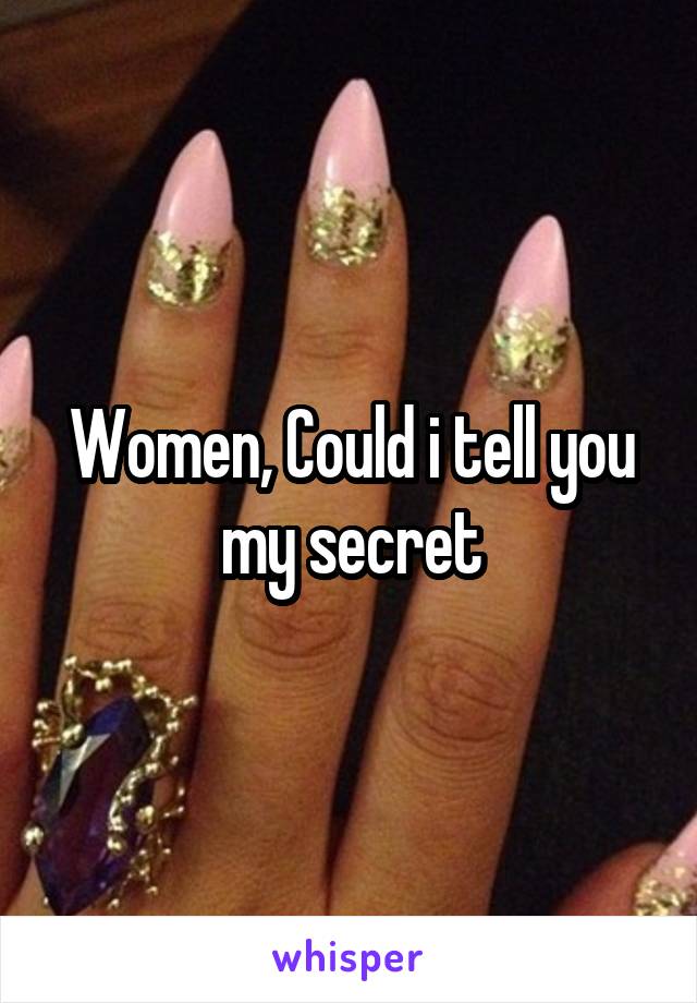 Women, Could i tell you my secret