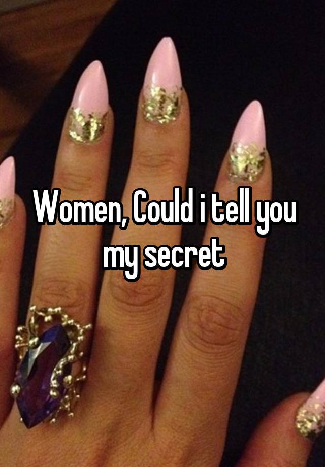 Women, Could i tell you my secret