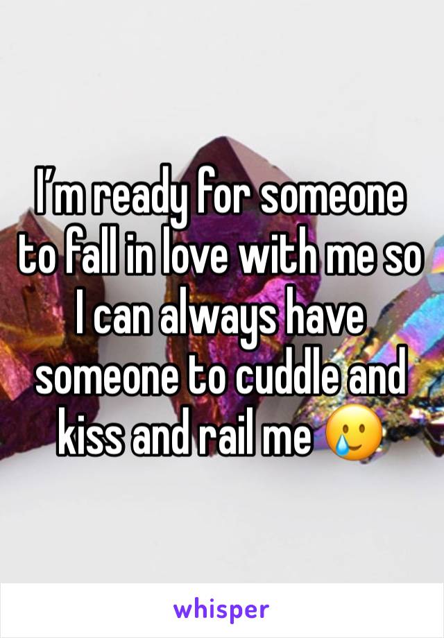 I’m ready for someone to fall in love with me so I can always have someone to cuddle and kiss and rail me 🥲