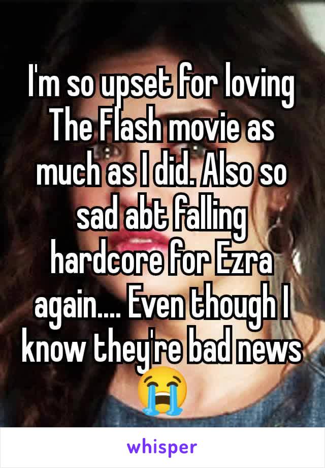 I'm so upset for loving The Flash movie as much as I did. Also so sad abt falling hardcore for Ezra again.... Even though I know they're bad news😭