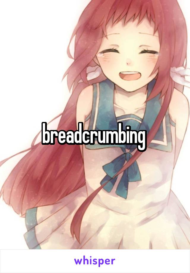 breadcrumbing 