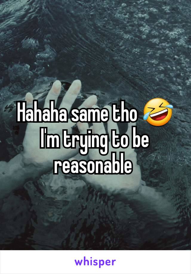 Hahaha same tho 🤣 I'm trying to be reasonable 