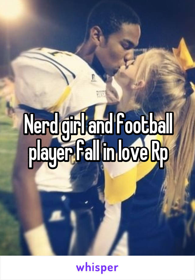 Nerd girl and football player fall in love Rp