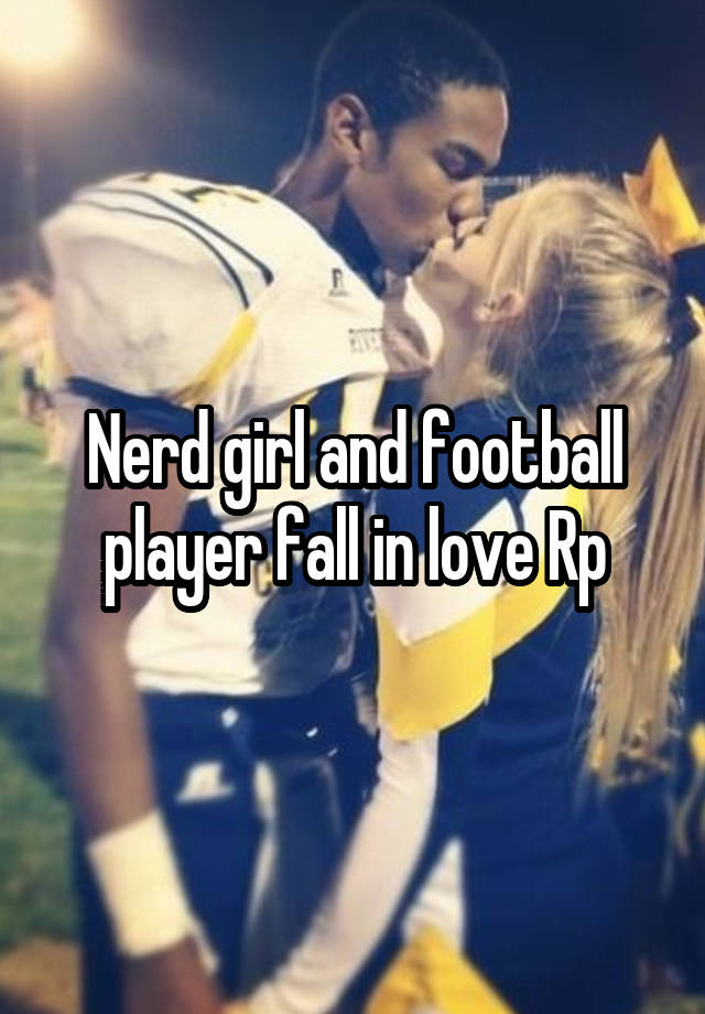 Nerd girl and football player fall in love Rp