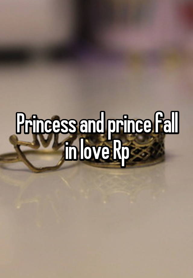 Princess and prince fall in love Rp