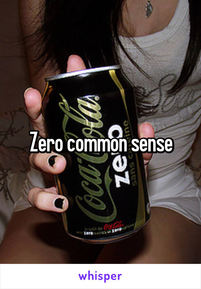 Zero common sense