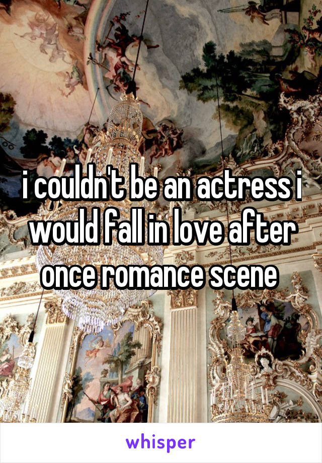 i couldn't be an actress i would fall in love after once romance scene 