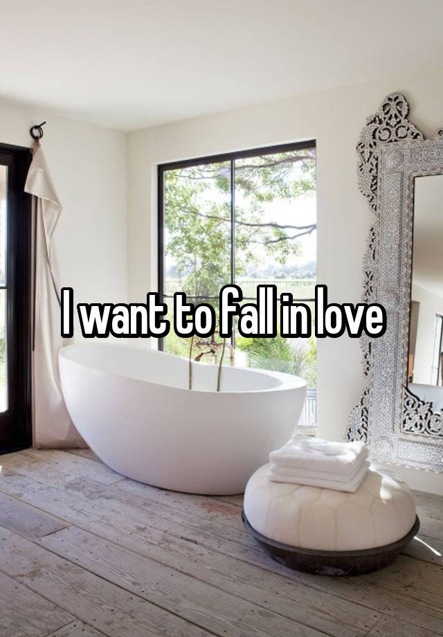 I want to fall in love