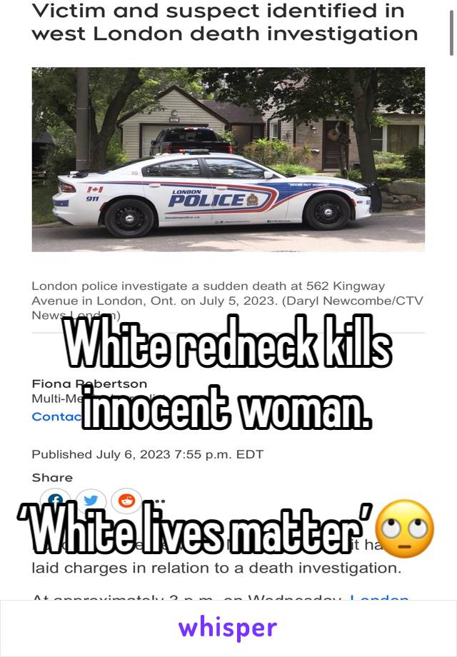 White redneck kills innocent woman.

‘White lives matter’🙄