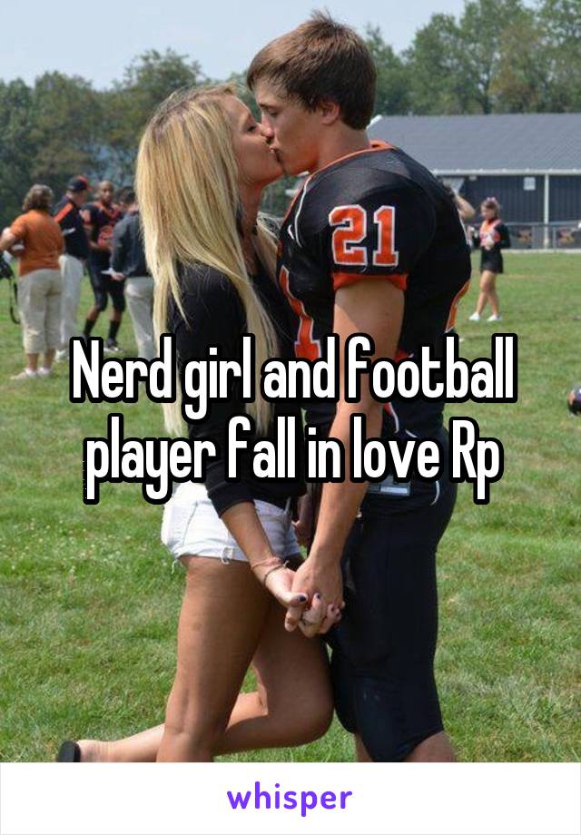 Nerd girl and football player fall in love Rp