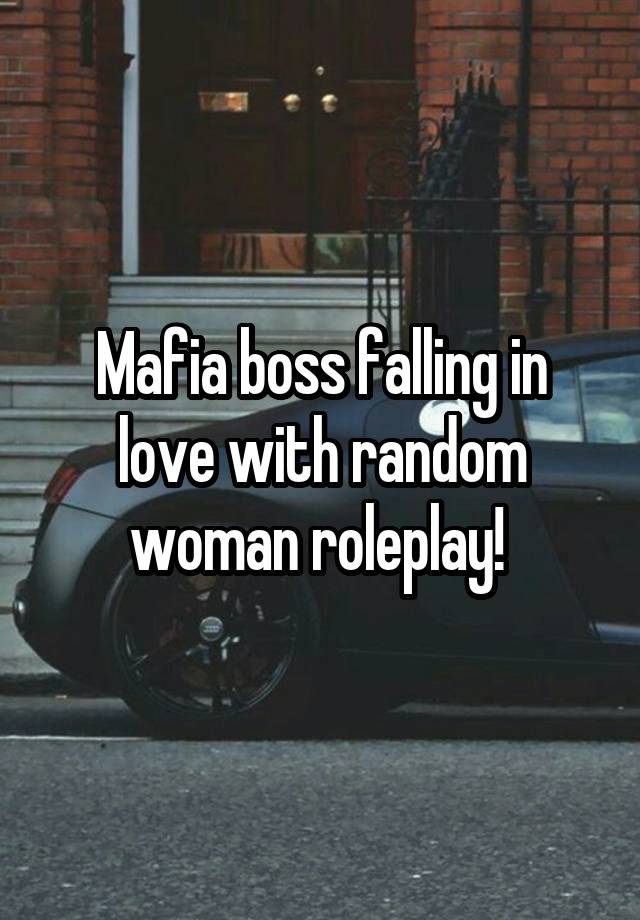 Mafia boss falling in love with random woman roleplay! 