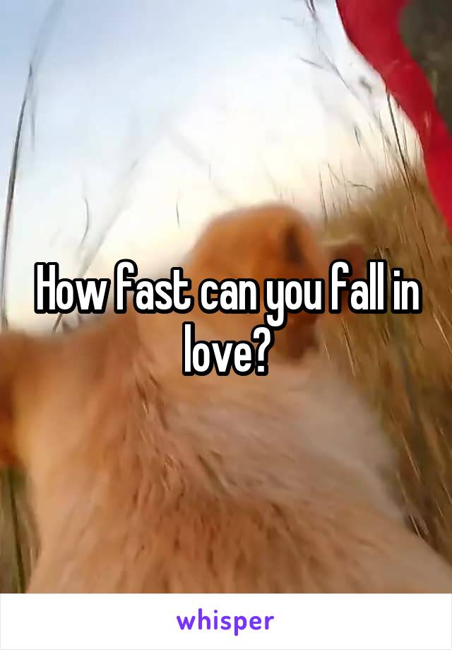 How fast can you fall in love?