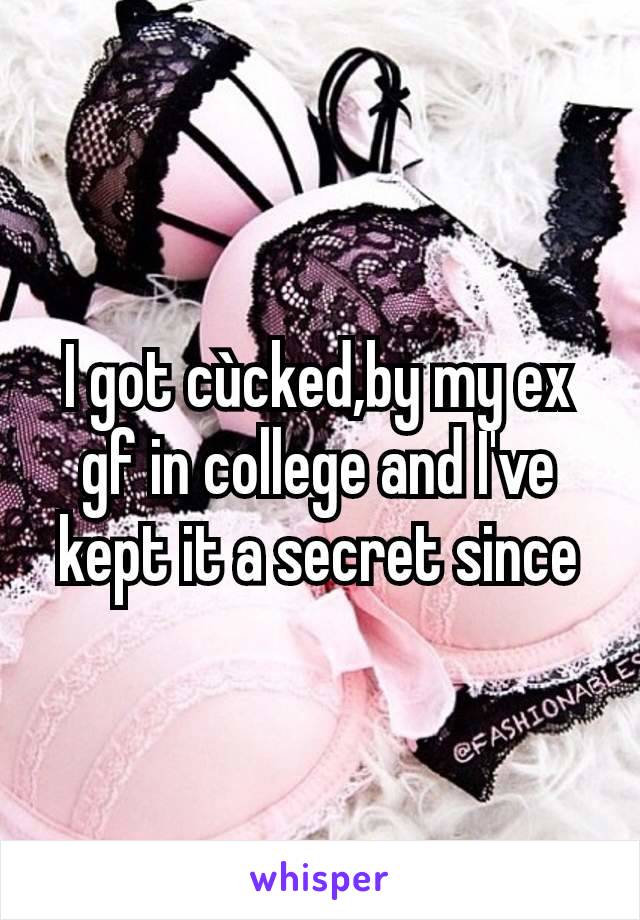 I got cùcked,by my ex gf in college and I've kept it a secret since