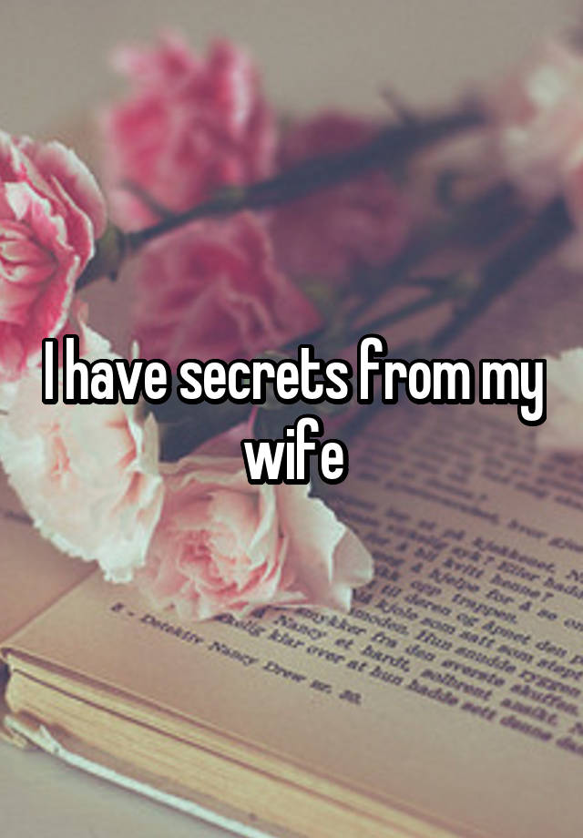 I have secrets from my wife