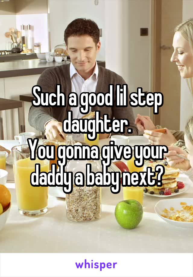 Such a good lil step daughter.
You gonna give your daddy a baby next?