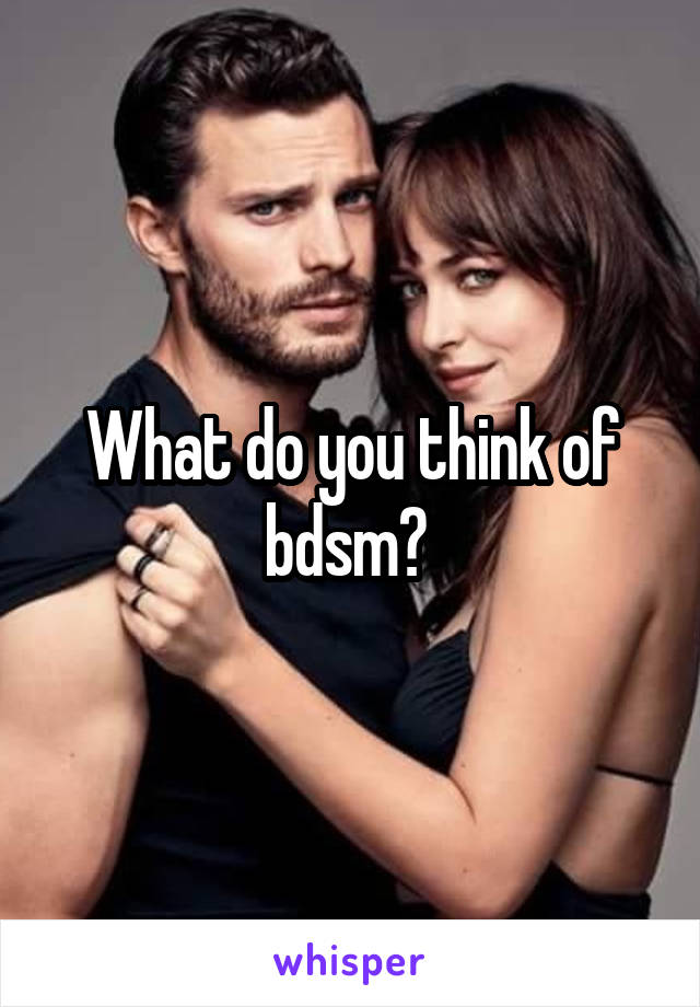 What do you think of bdsm? 