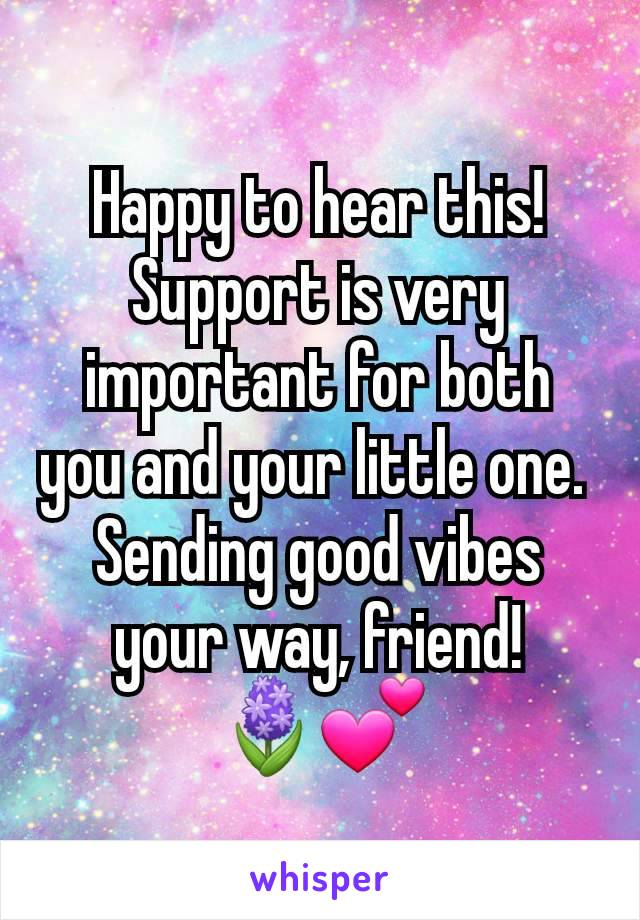 Happy to hear this! Support is very important for both you and your little one. 
Sending good vibes your way, friend!
🪻💕