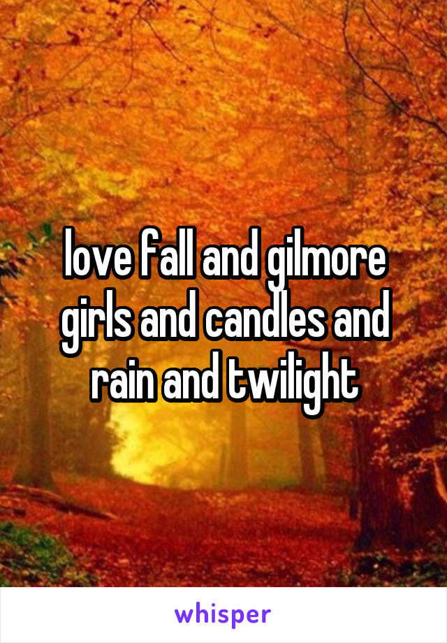 love fall and gilmore girls and candles and rain and twilight