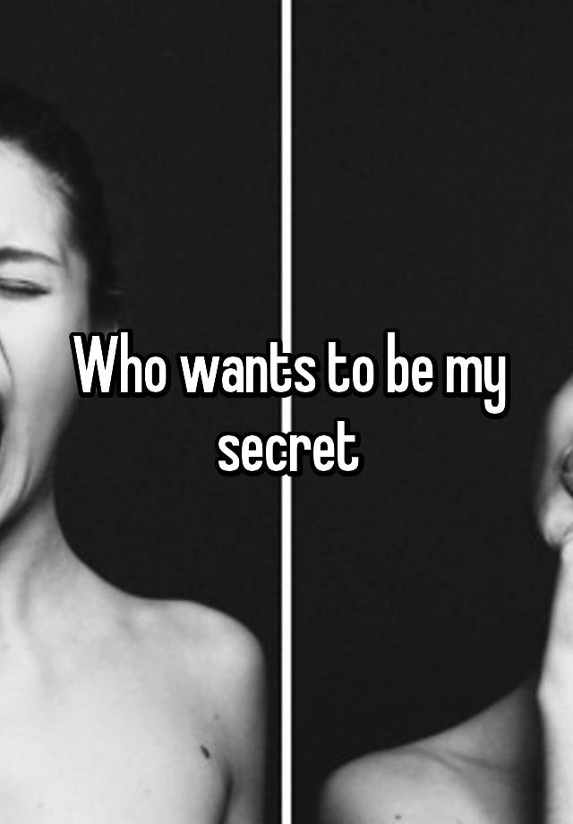 Who wants to be my secret