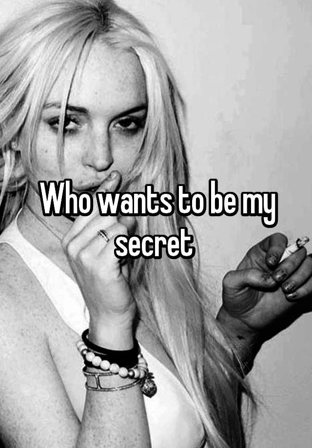 Who wants to be my secret 