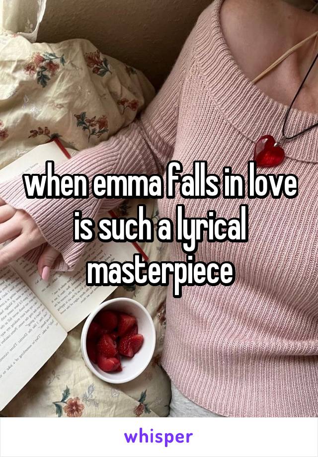 when emma falls in love is such a lyrical masterpiece