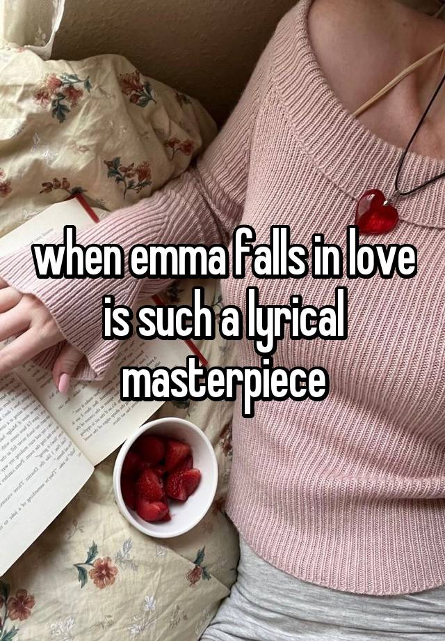 when emma falls in love is such a lyrical masterpiece