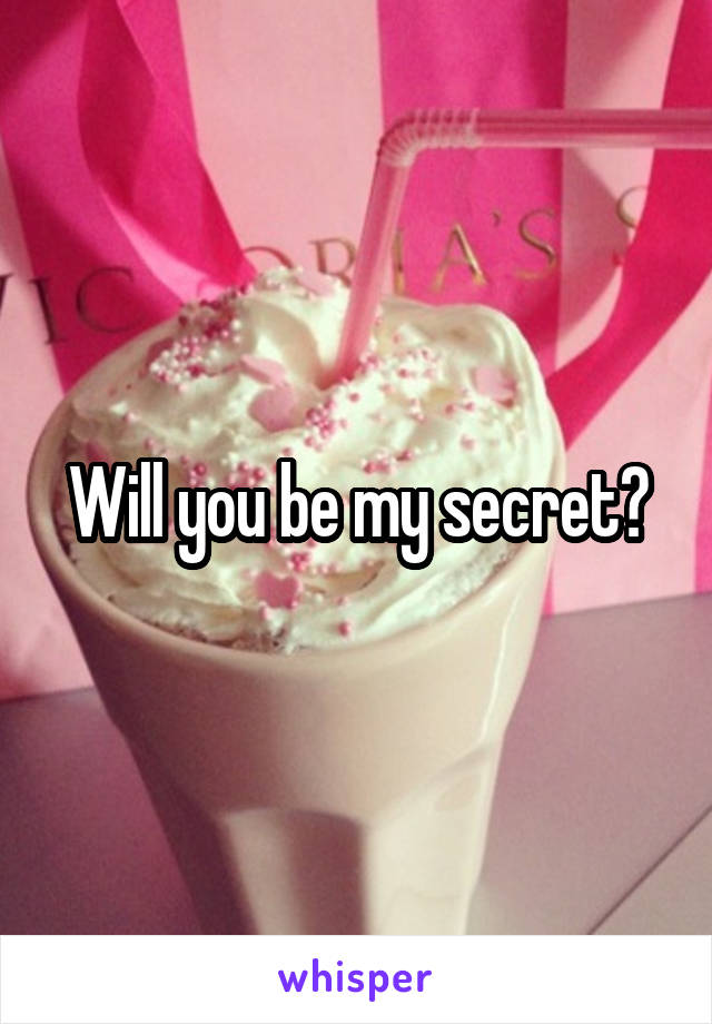 Will you be my secret?