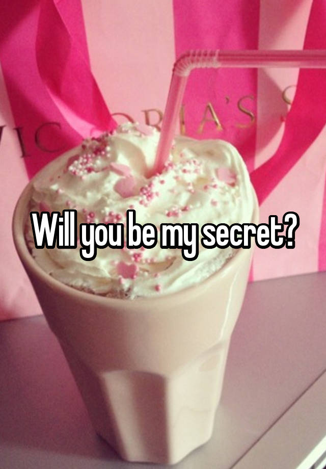 Will you be my secret?