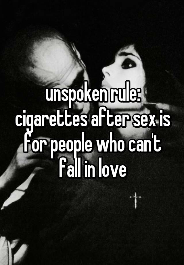 unspoken rule: cigarettes after sex is for people who can't fall in love