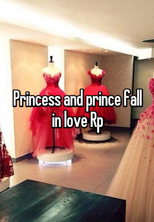 Princess and prince fall in love Rp