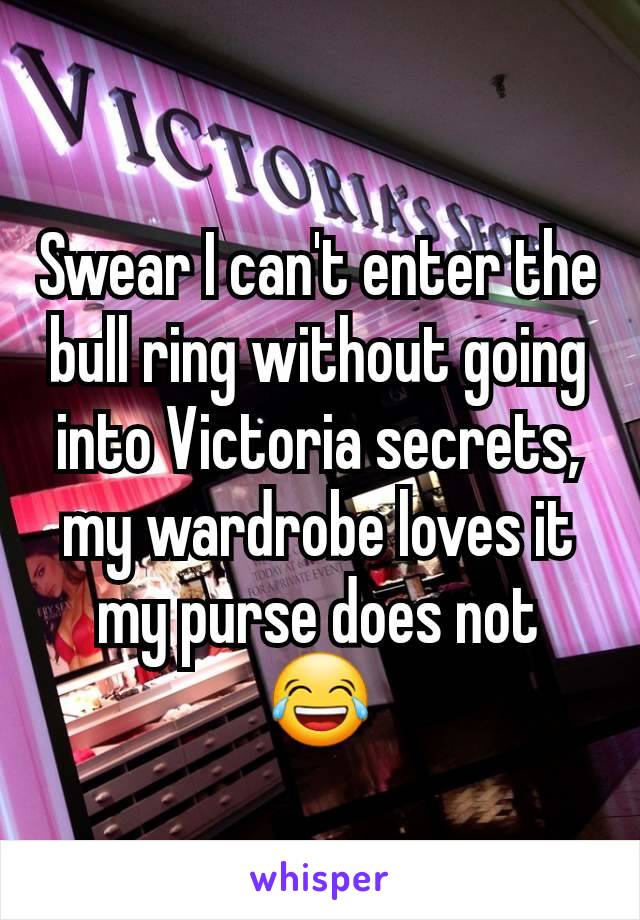 Swear I can't enter the bull ring without going into Victoria secrets, my wardrobe loves it my purse does not 😂