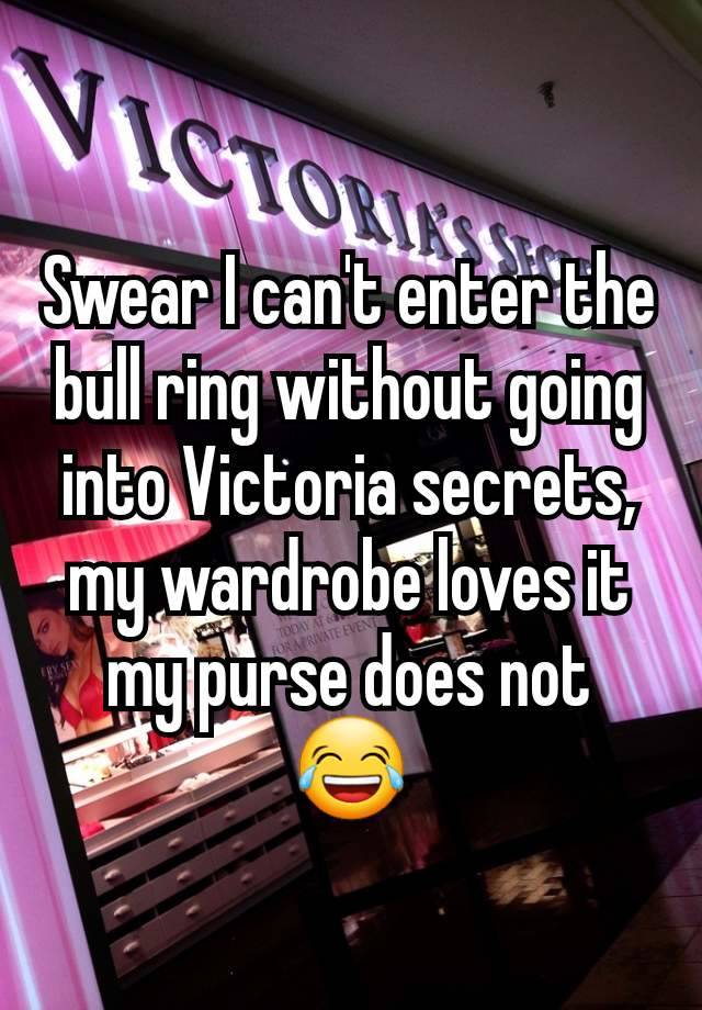 Swear I can't enter the bull ring without going into Victoria secrets, my wardrobe loves it my purse does not 😂