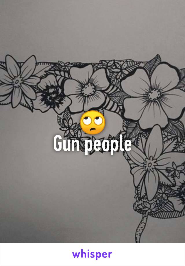 🙄
Gun people