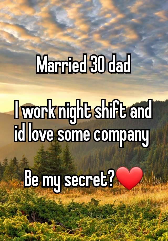 Married 30 dad

I work night shift and id love some company 

Be my secret?❤️