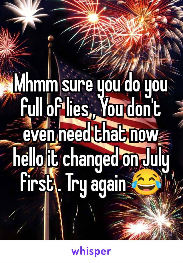 Mhmm sure you do you full of lies , You don't even need that now hello it changed on July first . Try again 😂