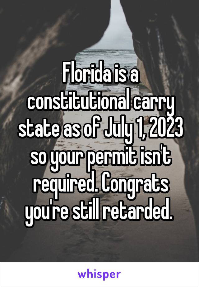 Florida is a constitutional carry state as of July 1, 2023 so your permit isn't required. Congrats you're still retarded. 