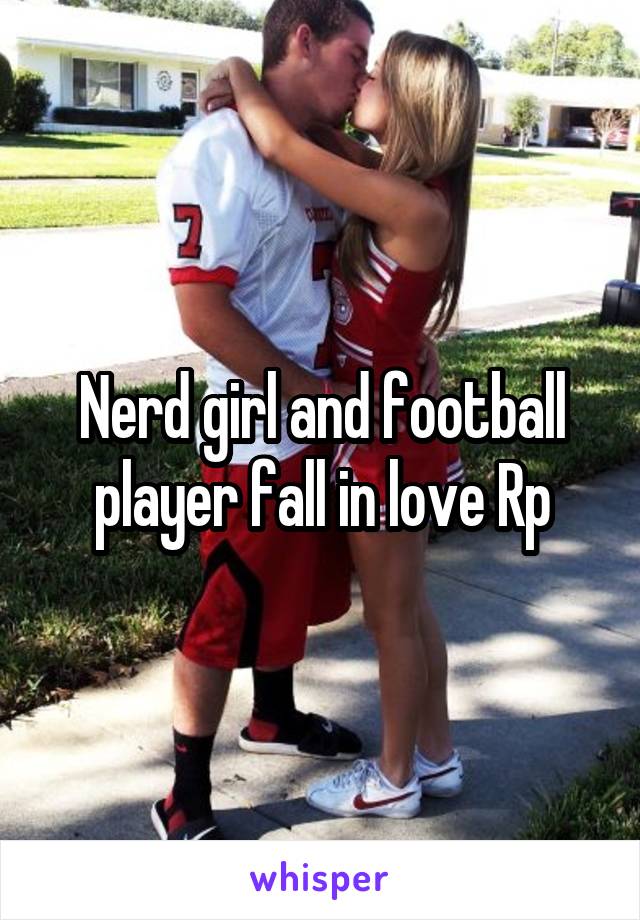 Nerd girl and football player fall in love Rp