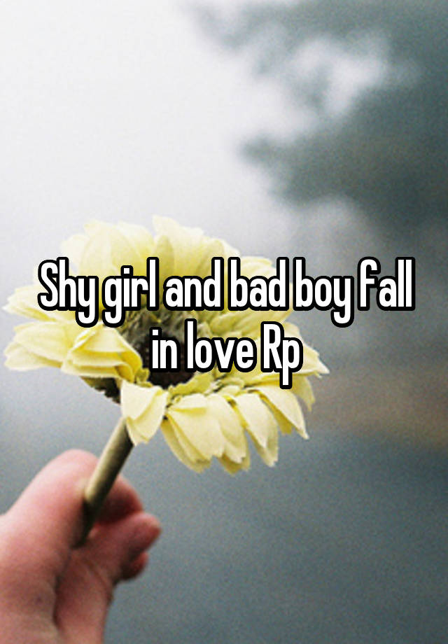 Shy girl and bad boy fall in love Rp