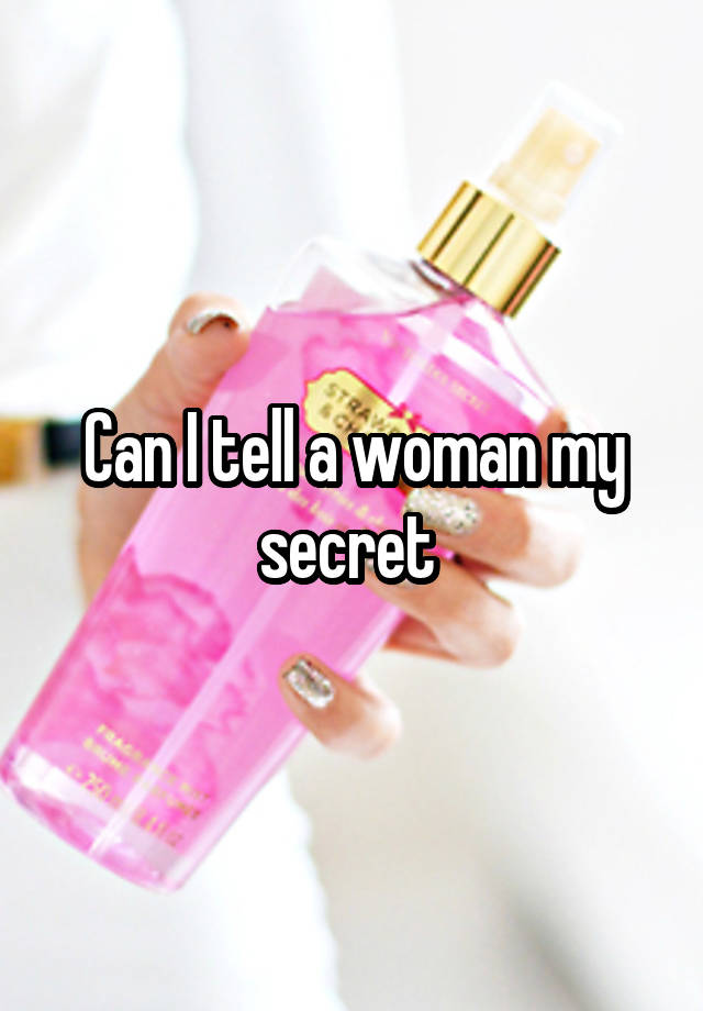 Can I tell a woman my secret 