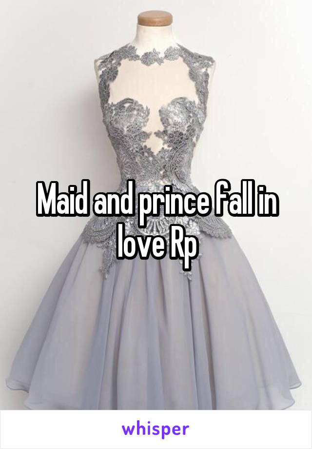 Maid and prince fall in love Rp