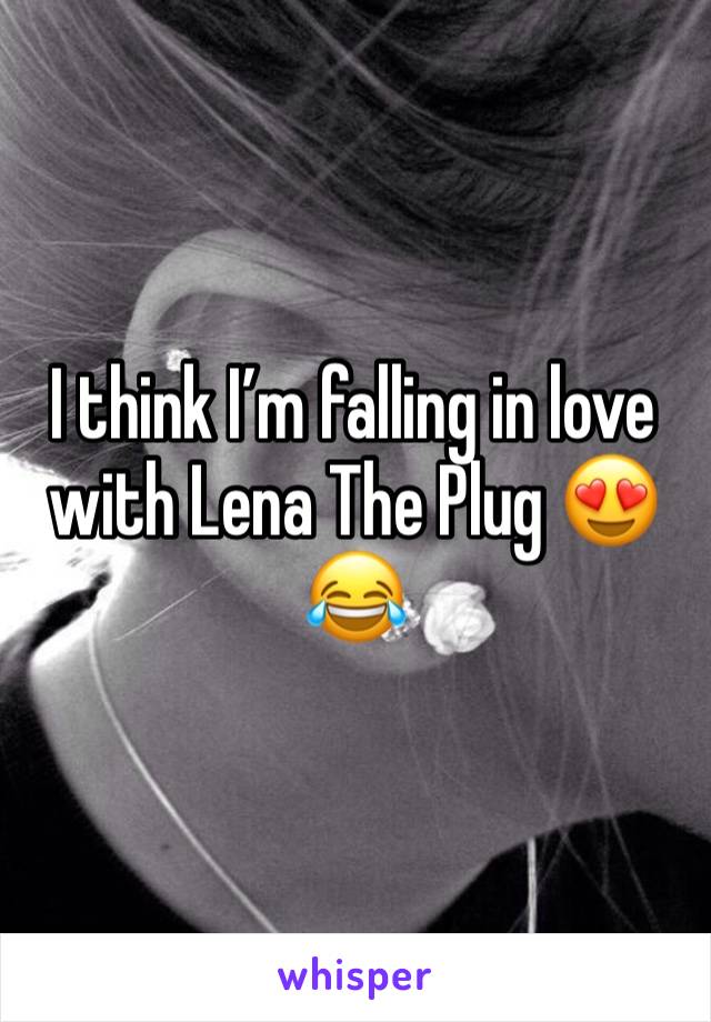 I think I’m falling in love with Lena The Plug 😍😂