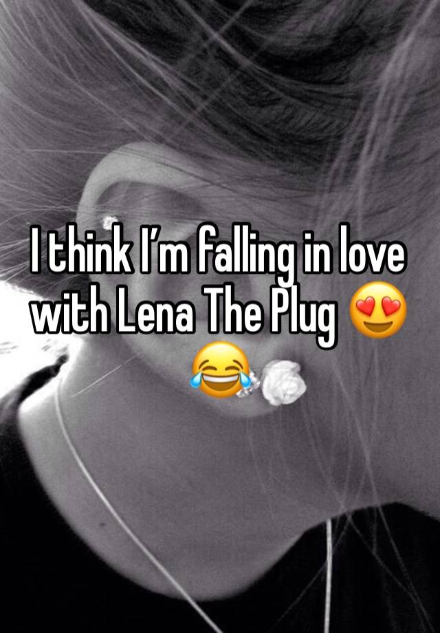 I think I’m falling in love with Lena The Plug 😍😂