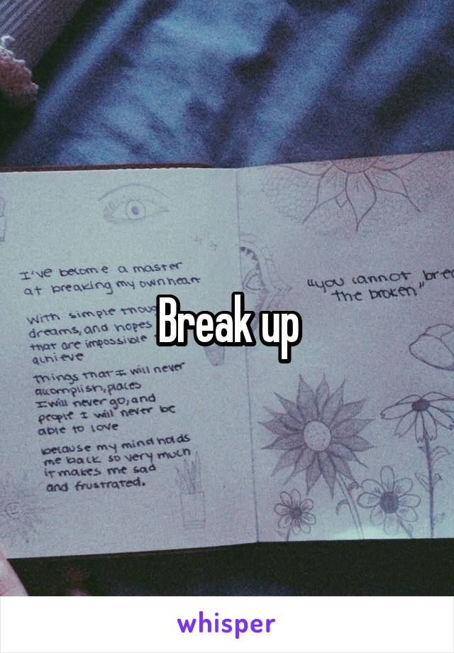 Break up