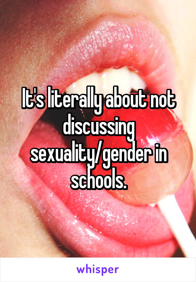 It's literally about not discussing sexuality/gender in schools.
